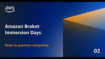 Immersion Days: Noise in Quantum Computing | Amazon Web Services