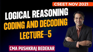 CSEET Logical Reasoning Coding and Decoding Lecture 5 | CMA Pushkraj Bedekar