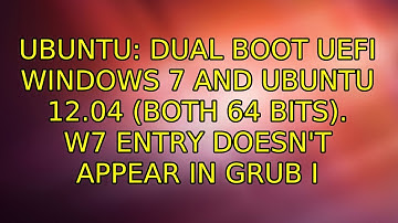 Ubuntu: Dual boot UEFI Windows 7 and Ubuntu 12.04 (both 64 bits). W7 entry doesn