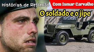 O Soldado e o Jipe - Histórias de Reflexão com Ismar Carvalho
