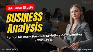 Business Analysis Case Study-Python for BAs – Basics of Scripting, Data Reading (CSV, Excel) Day-22
