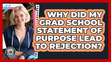 Why Did My Grad School Statement Of Purpose Lead To Rejection? - Grad School Mindset