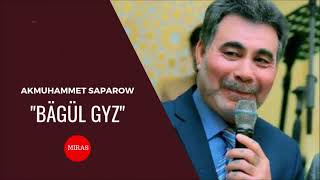 Akmuhammet Saparow - Bagul gyz | Miras