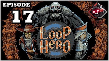 Mukluk Plays Loop Hero Part 17