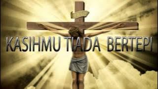 Lagu Rohani Kristen - KASIHMU TIADA  BERTEPI