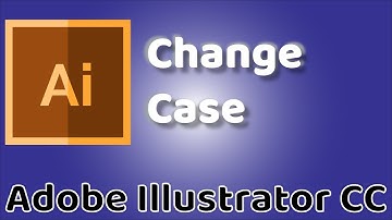 Change Case - Adobe Illustrator CC 2019
