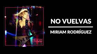 No vuelvas - Miriam Rodríguez [Letra]