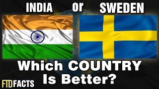 INDIA or SWEDEN - Which Country is Better?