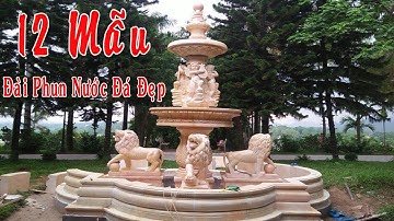 12 MẪU ĐÀI PHUN NƯỚC ĐÁ ĐẸP ĐÁ MỸ NGHỆ TRẦN CHÂU | 0906.436.536