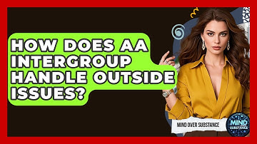 How Does AA Intergroup Handle Outside Issues? - Mind Over Substance