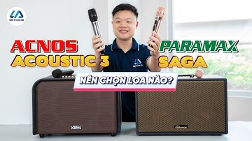 Loa Karaoke tầm giá 8 TRIỆU nên chọn Paramax Saga hay Acnos Acoustic 3