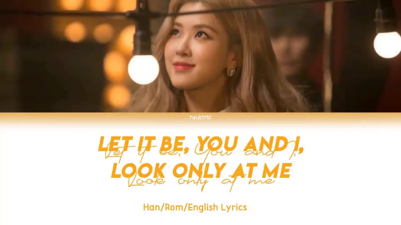 Blackpink Rose Let It Be You And I Only Look At Me Lyrics Youtube