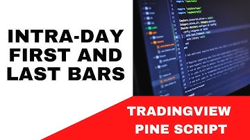 TRADINGVIEW--PINE SCRIPT: INTRA-DAY FIRST AND LAST BARS || TUTORIAL.