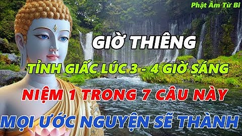 Giờ Thiêng 3-4h Sáng : Niệm 7 Câu Này Theo Lời Phật Dạy, Mọi Ước Nguyện Sẽ Thành!