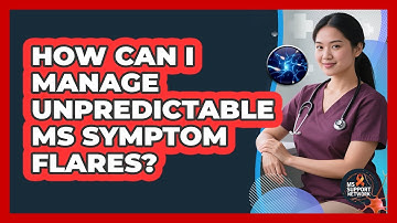 How Can I Manage Unpredictable MS Symptom Flares? - MS Support Network