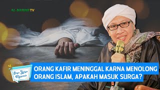 Orang Kafir Meninggal Karna Menolong Orang Islam, Apakah Masuk Surga? | Buya Yahya Menjawab