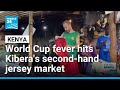 Kenya: World Cup fever hits Kibera's second-hand jersey market • FRANCE 24 English