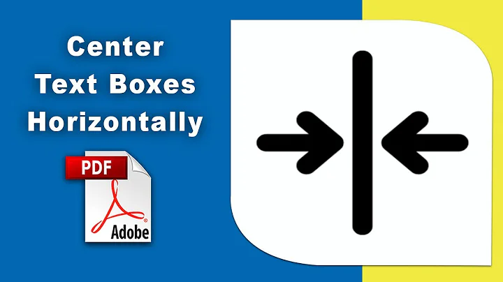 How to center text boxes horizontally in pdf (Prepare Form) using Adobe Acrobat Pro DC