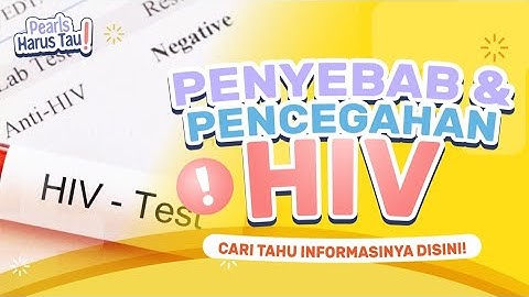 PENYEBAB & PENCEGAHAN HIV