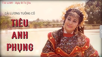 CẢI LƯƠNG TUỒNG CỔ I TIÊU ANH PHỤNG I MINH VƯƠNG, LỆ THUỶ, THANH TÒNG, TÀI LINH, THẢO NGUYÊN
