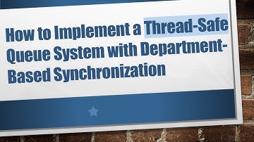 How to Implement a Thread-Safe Queue System with Department-Based Synchronization
