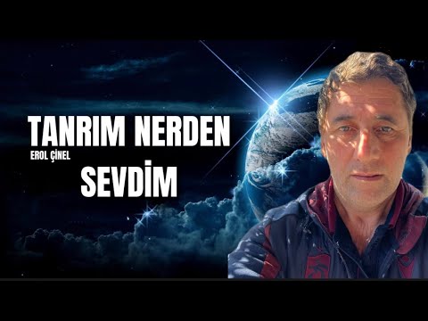 TANRIM NERDEN SEVDİM EROL ÇİNEL 
