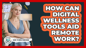 How Can Digital Wellness Tools Aid Remote Work?