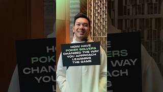 How have poker solvers changed the way you approach learning the game?