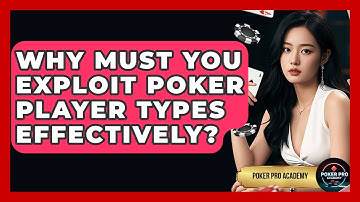 Why Must You Exploit Poker Player Types Effectively? - Poker Pro Academy