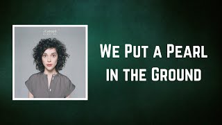 St. Vincent - We Put a Pearl in the Ground (Lyrics)
