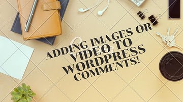 Adding Image or Video to WordPress Comments
