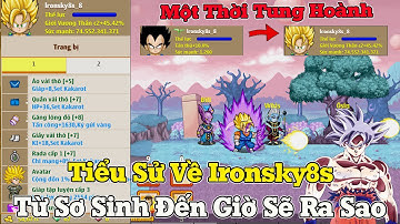 Ngọc Rồng Online - Tiểu Sử Về Ironsky8s Trùm Kakarot Một Thời Từ Sơ Sinh Đến Hiện Tại Sẽ Ra Sao