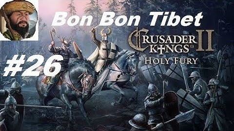 Crusader Kings 2: Holy Fury, Bon Bon Tibet Part 26