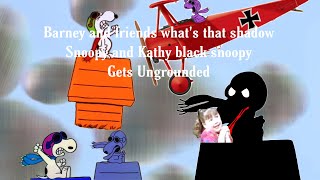 Barney and friends what’s that shadow snoopy and Kathy black snoopy (gets ungrounded)