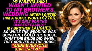 My Parents Said I Wasn't Invited To My Brother's Wedding After I Gifted Him A House Worth $770K...