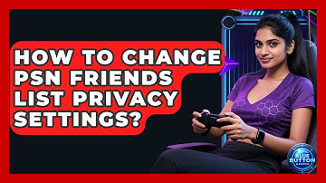 How To Change PSN Friends List Privacy Settings? - Blue Button Gaming