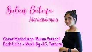 BULAN SUTENA - MERINDUKANMU | Cover Dash Uciha | Musik By JIC ~ Terbaru