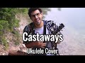Castaways (Ukulele Cover)