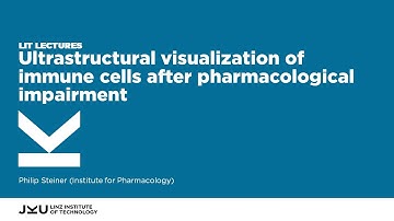 Visualization of Immune Cells after Pharmacological Impairment | LIT Lectures @ JKU Linz