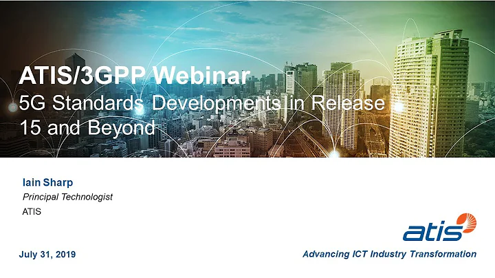 ATIS and 3GPP Present: 5G Standards Developments in Release 15 and Beyond Webinar