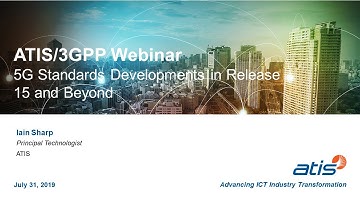 ATIS and 3GPP Present: 5G Standards Developments in Release 15 and Beyond Webinar
