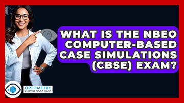 What Is The NBEO Computer-Based Case Simulations (CBSE) Exam? - Optometry Knowledge Base