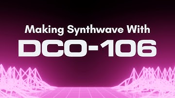 Making Synthwave with Cherry Audio DCO-106