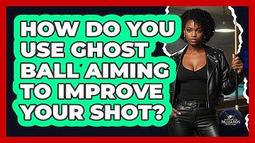 How Do You Use Ghost Ball Aiming To Improve Your Shot? - Billiards Hustlers