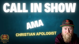 Call In Show- AMA #christian #apologist #callinshow