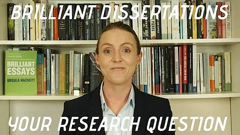 Choosing your research question (Brilliant Dissertations)