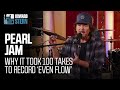 Why pearl jam took almost 100 takes to record even flow