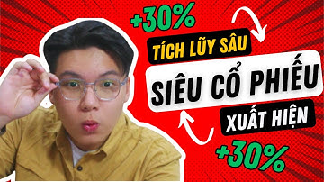 CHÚ Ý: TÍCH LŨY SÂU SIÊU CỔ PHIẾU XUẤT HIỆN!