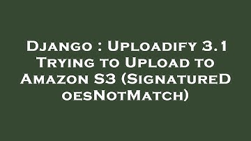 Django : Uploadify 3.1 Trying to Upload to Amazon S3 (SignatureDoesNotMatch)