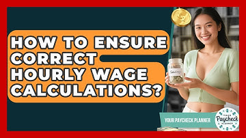 How To Ensure Correct Hourly Wage Calculations? - Your Paycheck Planner